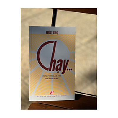 [tuyển tập báo chí bút chiến HỮU THỌ] CHẠY... – Tiểu phẩm báo chí – NXB CTQG Sự Thật