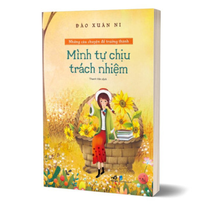 Mình Tự Chịu Trách Nhiệm - Những Câu Chuyện Để Trưởng Thành