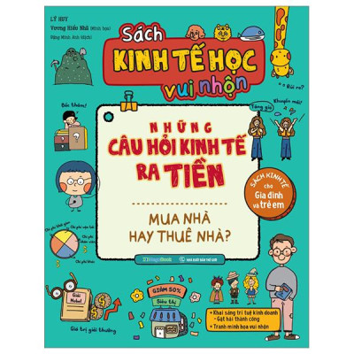 Sách Kinh Tế Học Vui Nhộn - Những Câu Hỏi Kinh Tế Ra Tiền - Mua Nhà Hay Thuê Nhà?