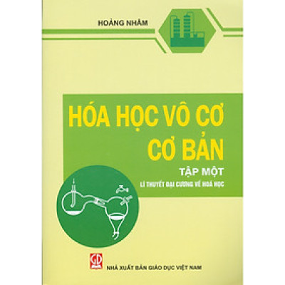 Hóa Học Vô Cơ Cơ Bản Tập 1 - Lí Thuyết Đại cương Về Hóa học 