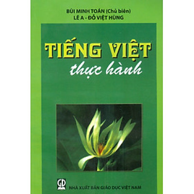 Tiếng Việt Thực Hành (Tái bản lần 24) - Bùi Minh Toán (Chủ biên), Lê A, Đỗ Việt Hùng