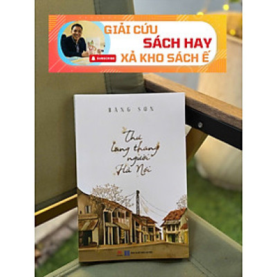 [Giải cứu sách hay, xả kho chống ế] THÚ LANG THANG NGƯỜI HÀ NỘI - Băng Sơn - Huy Hoàng - NXB Hà Nội