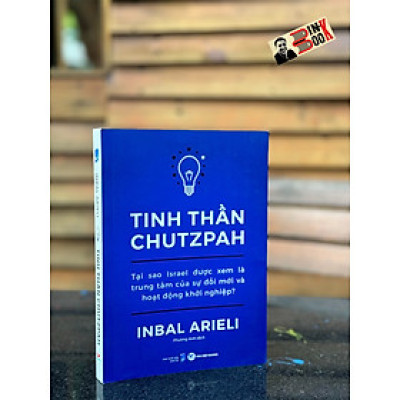 TINH THẦN CHUTZPAH: Tại Sao Israel Được Xem Là Trung Tâm Của Sự Đổi Mới Và Hoạt Động Khởi Nghiệp? - Inbal Arieli – Phương Anh dịch – NXB Dân trí – Tân Việt