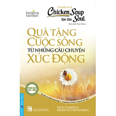 Sách Chicken Soup For The Soul: Quà Tặng Cuộc Sống Từ Những Câu Chuyện Xúc Động (Tái Bản)