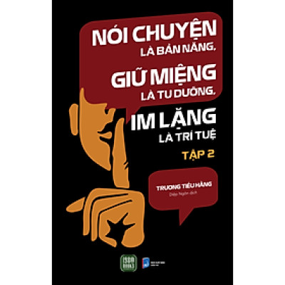 Nói Chuyện Là Bản Năng, Giữ Miệng Là Tu Dưỡng, Im Lặng Là Trí Tuệ (Tập 2)