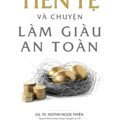 Tiền Tệ Và Chuyện Làm Giàu An Toàn