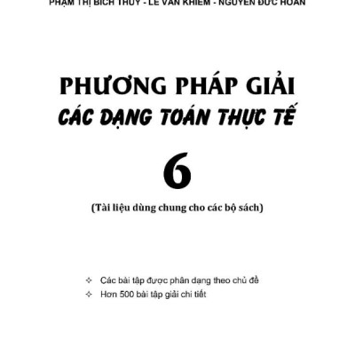 Sách Phương Pháp Giải Các Dạng Toán Thực Tế 6 (Tài Liệu Dùng Chung Cho Các Bộ Sách) (KV)