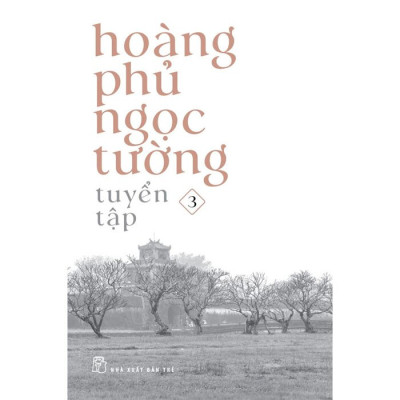 (Bộ 3 Cuốn) HOÀNG PHỦ NGỌC TƯỜNG TUYỂN TẬP (Tập 1-Tập 2-Tập 3) - (bìa mềm)