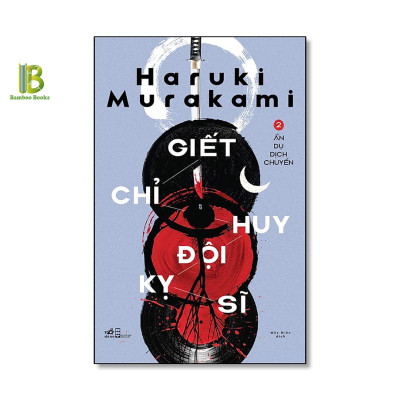 Combo Giết Chỉ Huy Đội Kỵ Sĩ - Full 2 Tập - Haruki Murakami - Mộc Miên dịch - Nhã Nam - Bìa Mềm