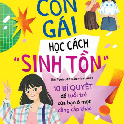 Con Gái Học Cách “Sinh Tồn” - 10 Bí Quyết Tâm Lý Để Tuổi Trẻ Của Bạn Ở Một Đẳng Cấp Khác