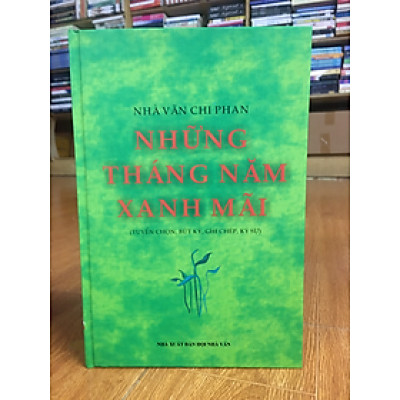 Những Năm Tháng Xanh Mãi - Nhà Văn Chi Phan (tuyển tập bút ký, ghi chép, ký sự)