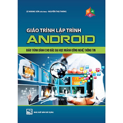Sách - Giáo Trình Lập Trình Android - Lê Hoàng Sơn - NXB Xây Dựng