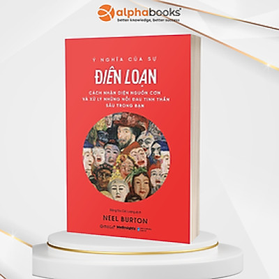 Ý Nghĩa Của Sự Điên Loạn - Cách Nhận Diện Nguồn Cơn Và Xử Lý Những Nỗi Đau Tinh Thần Sâu Trong Bạn _AL