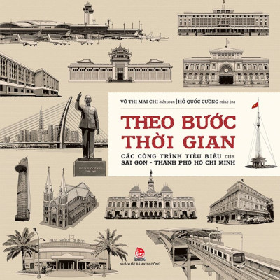 Theo Bước Thời Gian - Các Công Trình Tiêu Biểu Của Sài Gòn - Thành Phố Hồ Chí Minh (Bìa Cứng)