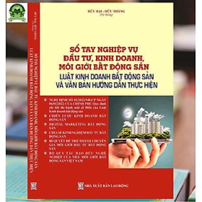 Sổ Tay Nghiệp Vụ Đầu Tư, Kinh Doanh, Môi Giới Bất Động Sản Luật Kinh Doanh Bất Động Sản Và Văn Bản Hướng Dẫn Thực Hiện