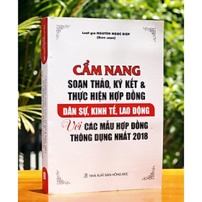 Cẩm Nang Soạn Thảo, Ký Kết Và Thực Hiện Hợp Đồng Dân Sự, Kinh Tế, Lao Động Với Các Mẫu Hợp Đồng Thông Dụng Nhất 2018
