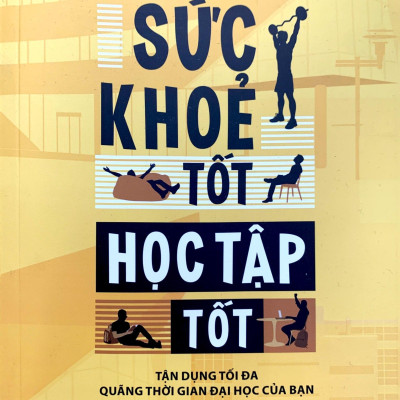 Sức Khỏe Tốt Học Tập Tốt - Tận Dụng Tối Đa Quãng Thời Gian Đại Học Của Bạn