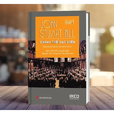 CHÍNH THỂ ĐẠI DIỆN - John Stuart Mill -  Nguyễn Văn Trọng và Bùi Văn Nam Sơn dịch – IRED Books - NXB Tri Thức