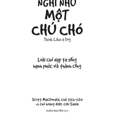 Nghĩ Như Một Chú Chó - Loài Chó Dạy Ta Sống Hạnh Phúc Và Thành Công
