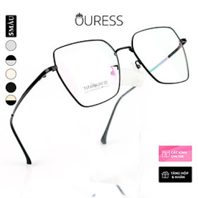 GỌNG KÍNH 5201314 TITAN (Titanium) CHẤT LIỆU VƯỢT TRỘI SIÊU NHẸ SIÊU BỀN – OURESS