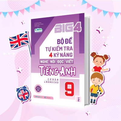 Big 4 Bộ Đề Tự Kiểm Tra 4 Kỹ Năng Nghe - Nói - Đọc - Viết Tiếng Anh Lớp 9 Tập 2 