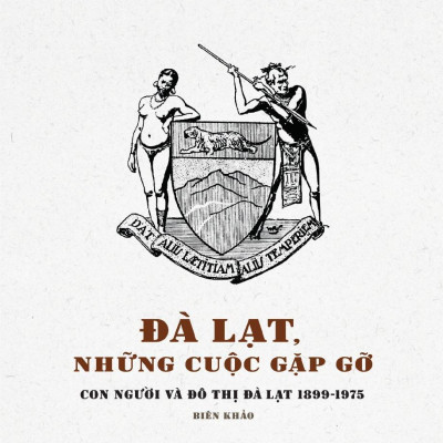 Đà Lạt, Những Cuộc Gặp Gỡ - Con Người Và Đô Thị Đà Lạt 1899 - 1975 - Biên Khảo