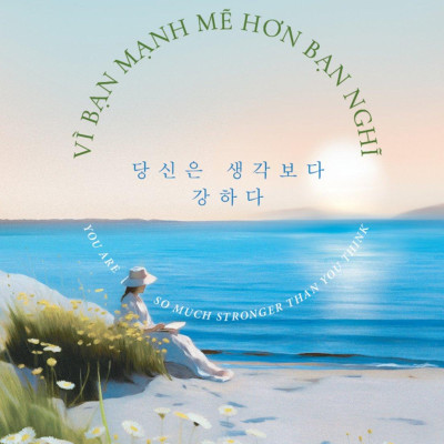 Vì Bạn Mạnh Mẽ Hơn Bạn Nghĩ