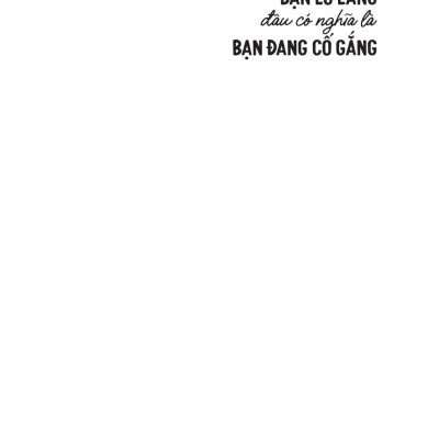 Sách - Bạn Lo Lắng Đâu Có Nghĩa Là Bạn Đang Cố Gắng