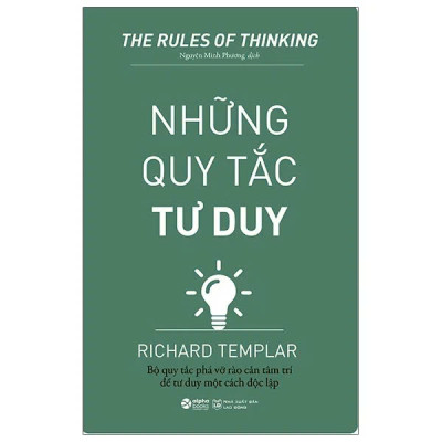 (Tái bản) NHỮNG QUY TẮC TƯ DUY - Bộ Quy Tắc Phá Vỡ Tào Cản Tâm Trí Để Tư Duy Một Cách Độc Lập - Richard Templar (bìa mềm)