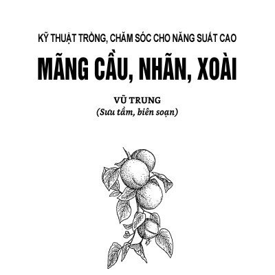  Kỹ Thuật Trồng, Chăm Sóc Cho Năng Xuất Cao Mãng Cầu, Nhãn, Xoài (Tái bản 2025)