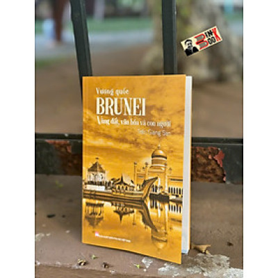 VƯƠNG QUỐC BRUNEI - VÙNG ĐẤT, VĂN HÓA VÀ CON NGƯỜI - Trần Giang San - NXB Phụ Nữ