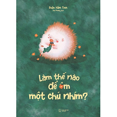 Làm Thế Nào Để Ôm Một Chú Nhím?