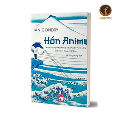 Sách - HỒN ANIME – Hợp tác cùng sáng tạo và câu chuyện thành công của truyền thông Nhật Bản – Ian Condry