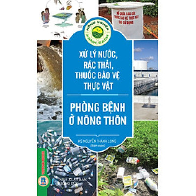 Nông Nghiệp Xanh, Sạch - Xử Lý Nước, Rác Thải, Thuốc Bảo Vệ Thực Vật Phòng Bệnh Ở Nông Thôn