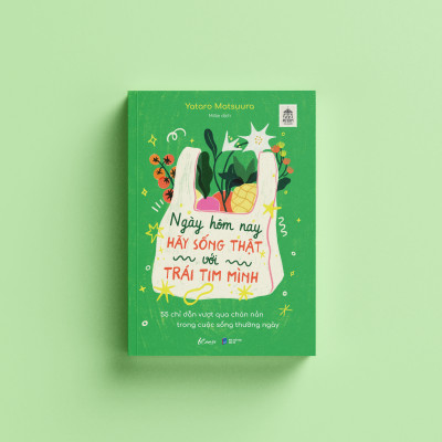 Ngày Hôm Nay Hãy Sống Thật Với Trái Tim Mình - 55 Chỉ Dẫn Vượt Qua Chán Nản Trong Cuộc Sống Thường Ngày