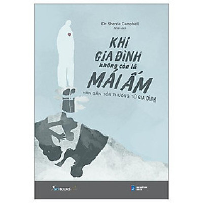 Khi Gia Đình Không Còn Là Mái Ấm - Hàn Gắn Tổn Thương Từ Gia Đình