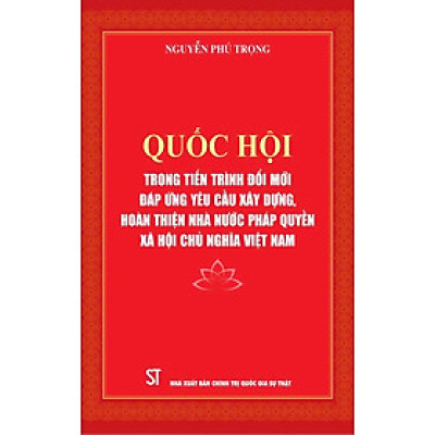 Quốc Hội trong tiến trình đổi mới đáp ứng yêu cầu xây dựng, hoàn thiện nhà nước pháp quyền xã hội chủ nghĩa ở Việt Nam - bản in 2024