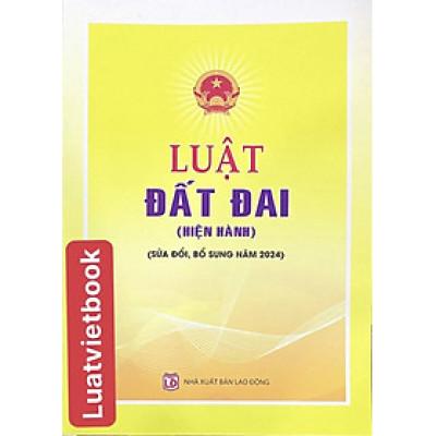 Luật Đất Đai ( Hiện Hành) ( Sửa đổi, bổ sung năm 2024 )