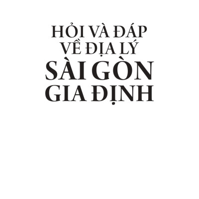 Hỏi và đáp về địa lý Sài Gòn - Gia Định