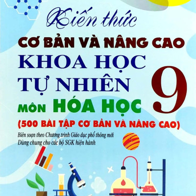 Sách - Kiến Thức Cơ Bản Và Nâng Cao Khoa Học Tự Nhiên Môn Hóa Học 9 (Theo Chương Trình Giáo Dục Phổ Thông Mới - Dùng Chung Cho Các Bộ SGK Hiện Hành)