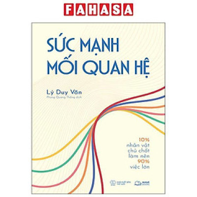 Sách - Sức Mạnh Mối Quan Hệ - 10% Nhân Vật Chủ Chốt Làm Nên 90% Việc Lớn