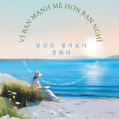 Vì Bạn Mạnh Mẽ Hơn Bạn Nghĩ