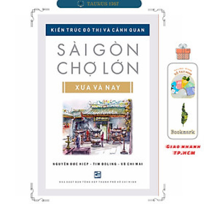 Sài Gòn Chợ Lớn Xưa Và Nay - Kiến Trúc Đô Thị Và Cảnh Quan (Tái bản 2024)