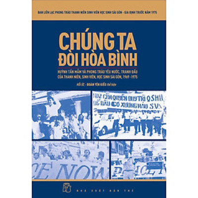 Chúng Ta Đòi Hòa Bình: Huỳnh Tấn Mẫm Và Phong Trào Yêu Nước, Tranh Đấu Của Thanh Niên, Sinh Viên, Học Sinh Sài Gòn, 1969-1975 _TRE