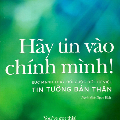 Hãy Tin Vào Chính Mình! - Sức Mạnh Thay Đổi Cuộc Đời Từ Việc Tin Tưởng Bản Thân