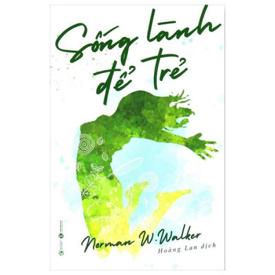 Sống Lành Để Trẻ (Tái Bản 2024)