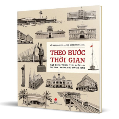Theo Bước Thời Gian - Các Công Trình Tiêu Biểu Của Sài Gòn - Thành Phố Hồ Chí Minh (Bìa Cứng)