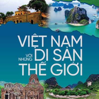 Việt Nam Với Những Di Sản Thế Giới (Tái bản)