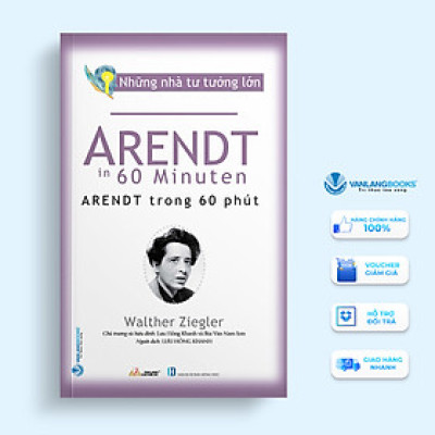 Những Nhà Tư Tưởng Lớn - Arendt Trong 60 Phút - Vanlangbooks