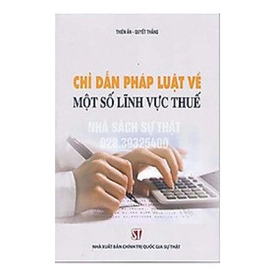 Sách - Chỉ Dẫn Pháp Luật Về Một Số Lĩnh Vực Thuế - NXB Chính Trị Quốc Gia